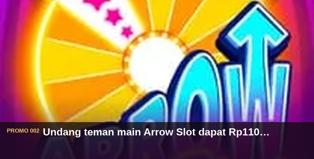 Undang teman main Arrow Slot dapat Rp110.000 - G26 Slot G26 APP