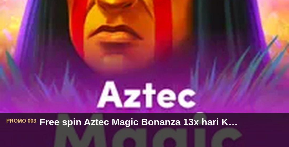 Free spin Aztec Magic Bonanza 13x hari Kamis - G26 Slot G26 APP