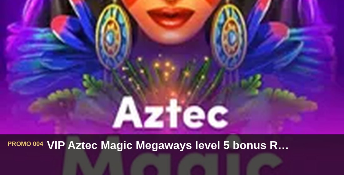 VIP Aztec Magic Megaways level 5 bonus Rp260.000 - G26 Slot G26 APP