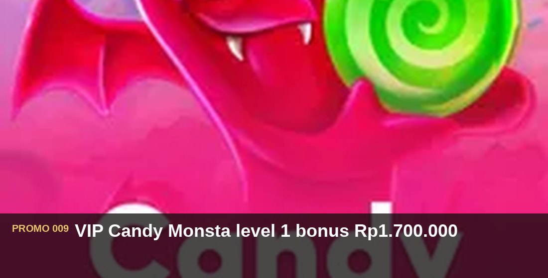 VIP Candy Monsta level 1 bonus Rp1.700.000 - G26 Slot G26 APP