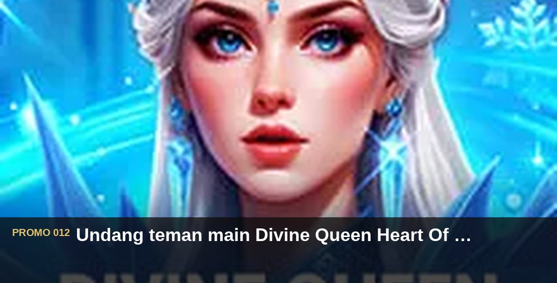 Undang teman main Divine Queen Heart Of Ice dapat Rp110.000 - G26 Slot G26 APP