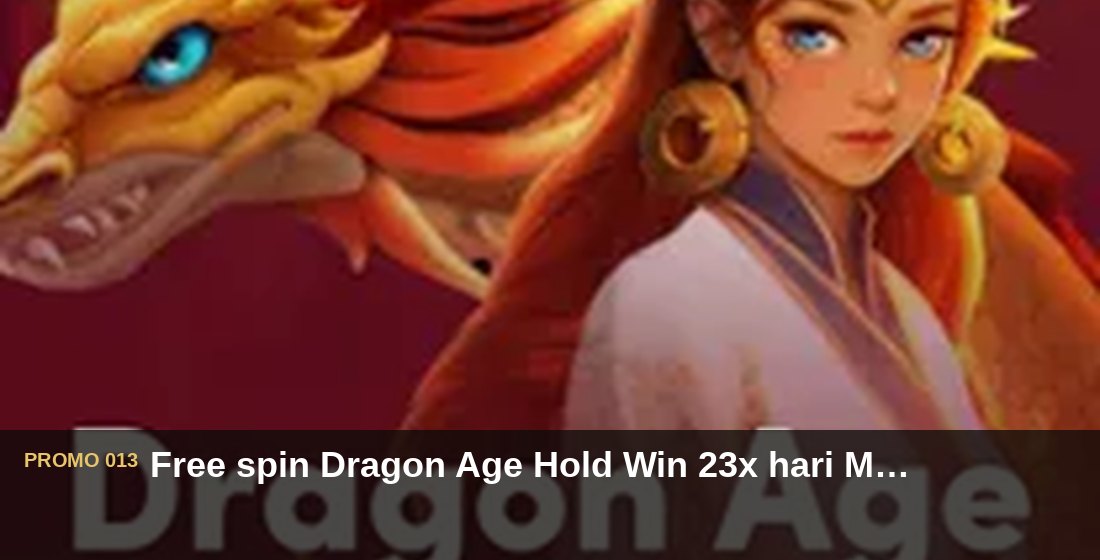 Free spin Dragon Age Hold Win 23x hari Minggu - G26 Slot G26 APP