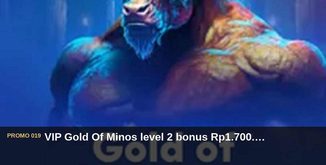 VIP Gold Of Minos level 2 bonus Rp1.700.000 - G26 Slot G26 APP