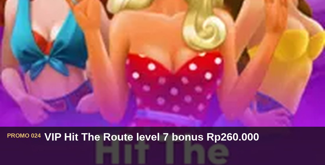 VIP Hit The Route level 7 bonus Rp260.000 - G26 Slot G26 APP