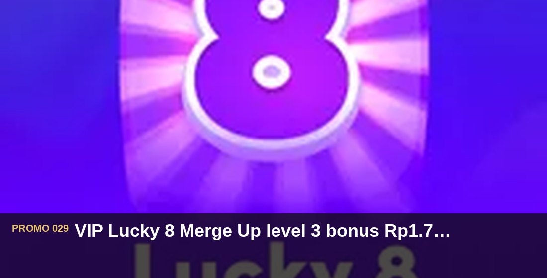 VIP Lucky 8 Merge Up level 3 bonus Rp1.700.000 - G26 Slot G26 APP