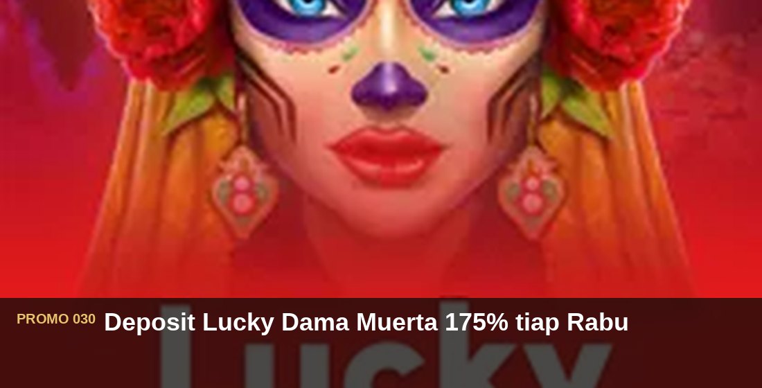 Deposit Lucky Dama Muerta 175% tiap Rabu - G26 Slot G26 APP