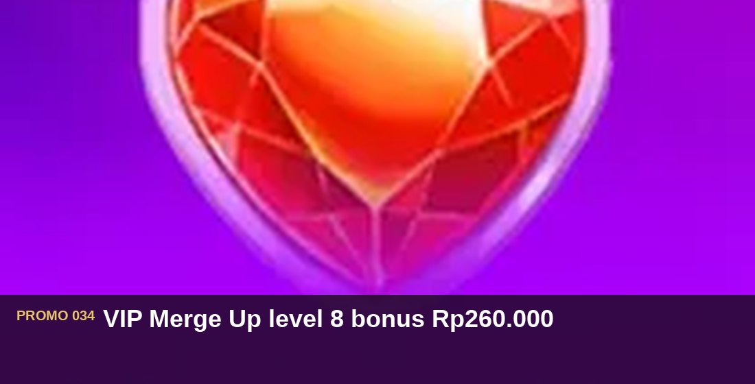 VIP Merge Up level 8 bonus Rp260.000 - G26 Slot G26 APP