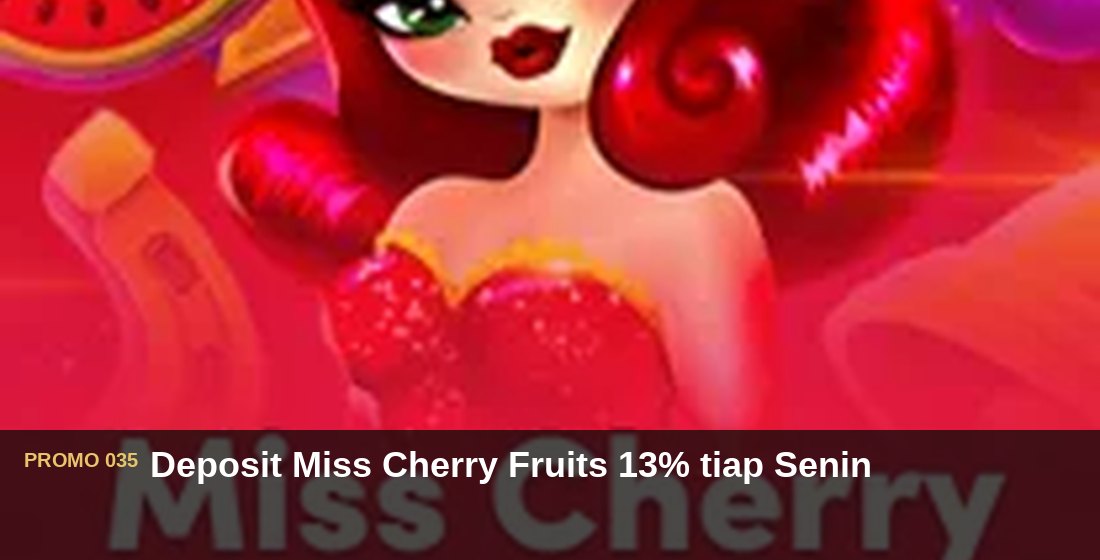 Deposit Miss Cherry Fruits 13% tiap Senin - G26 Slot G26 APP