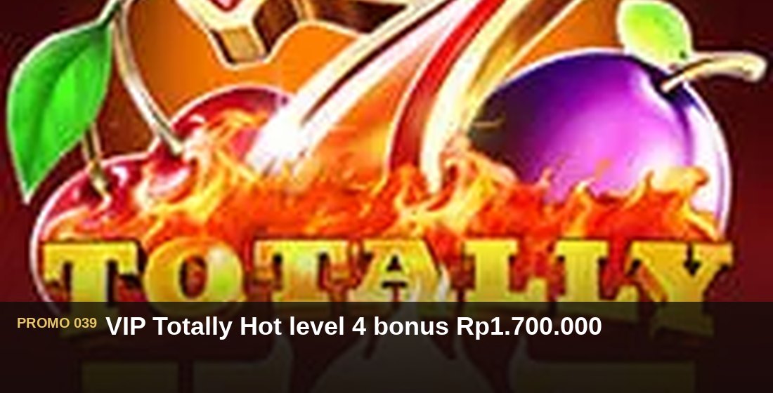 VIP Totally Hot level 4 bonus Rp1.700.000 - G26 Slot G26 APP