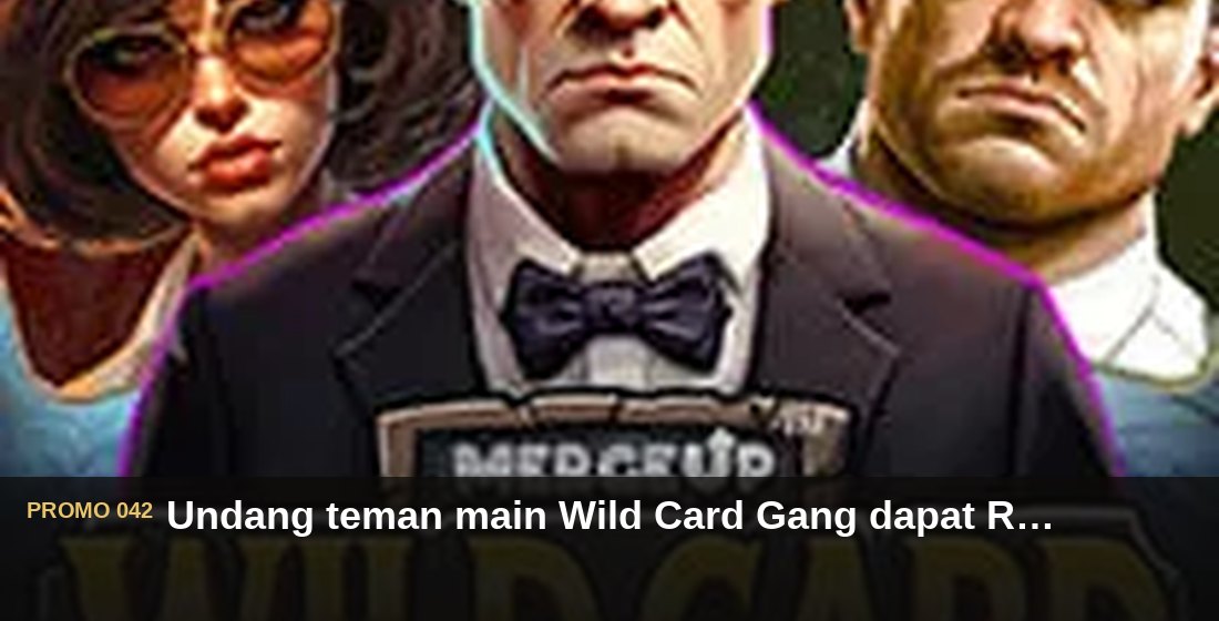 Undang teman main Wild Card Gang dapat Rp110.000 - G26 Slot G26 APP