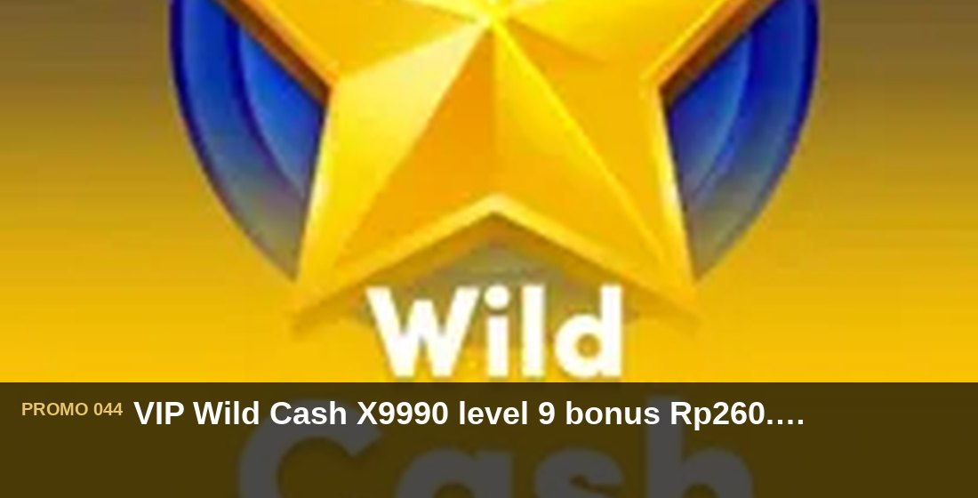 VIP Wild Cash X9990 level 9 bonus Rp260.000 - G26 Slot G26 APP