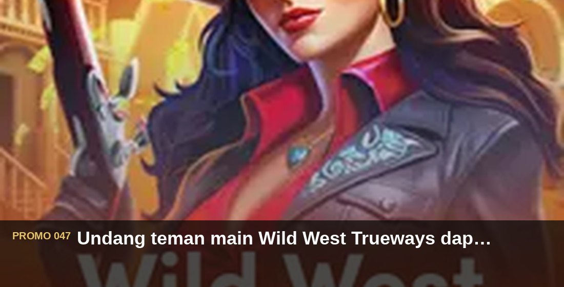 Undang teman main Wild West Trueways dapat Rp750.000 - G26 Slot G26 APP