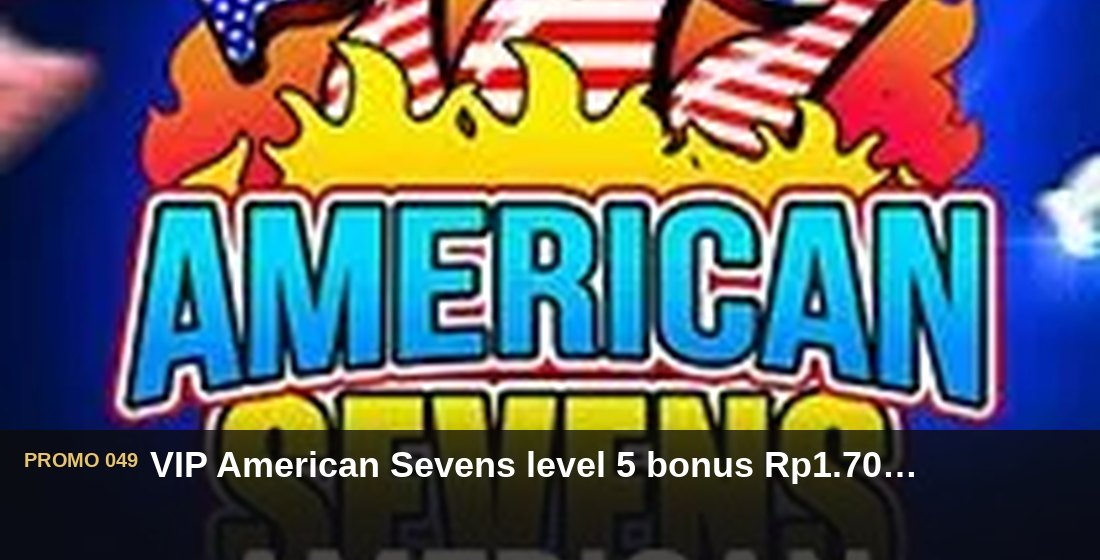 VIP American Sevens level 5 bonus Rp1.700.000 - G26 Slot G26 APP