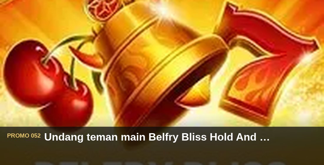 Undang teman main Belfry Bliss Hold And Win dapat Rp110.000 - G26 Slot G26 APP