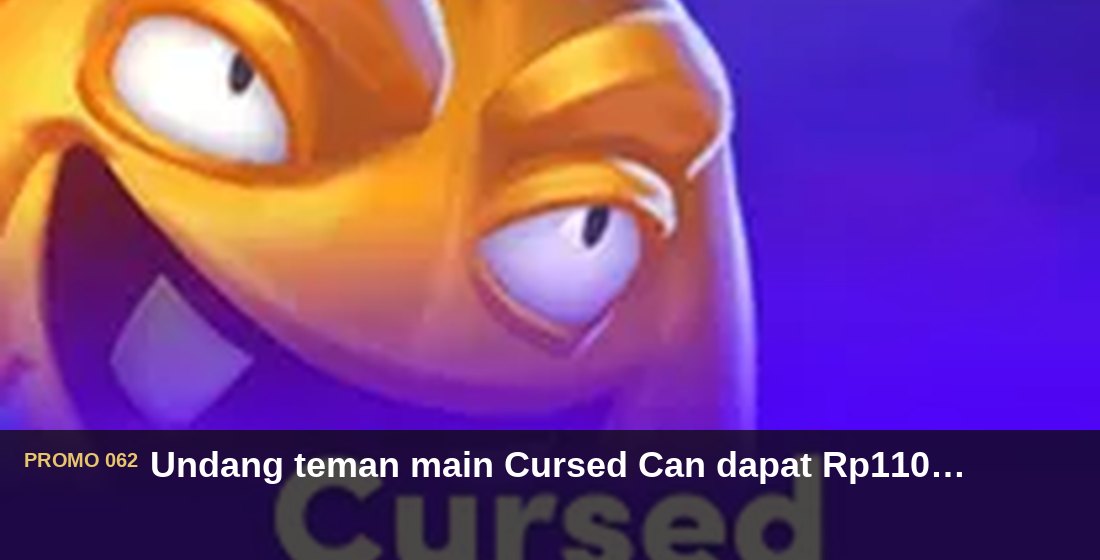 Undang teman main Cursed Can dapat Rp110.000 - G26 Slot G26 APP