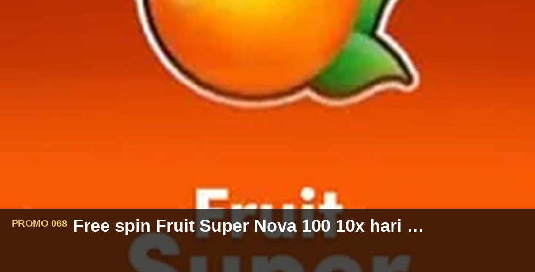 Free spin Fruit Super Nova 100 10x hari Sabtu - G26 Slot G26 APP