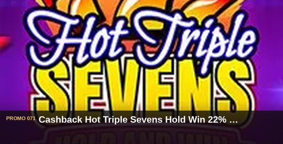 Cashback Hot Triple Sevens Hold Win 22% batas Rp60.000 - G26 Slot G26 APP
