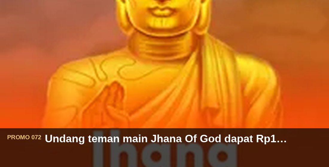 Undang teman main Jhana Of God dapat Rp110.000 - G26 Slot G26 APP