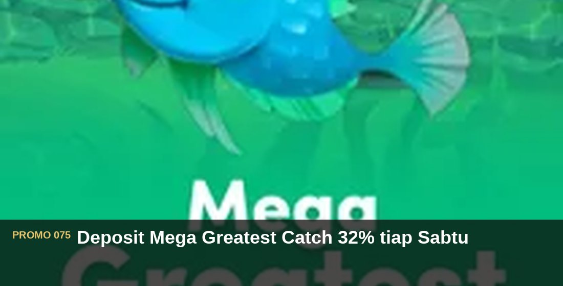 Deposit Mega Greatest Catch 32% tiap Sabtu - G26 Slot G26 APP