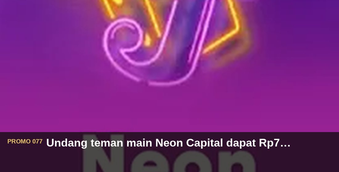 Undang teman main Neon Capital dapat Rp750.000 - G26 Slot G26 APP