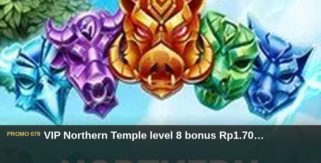 VIP Northern Temple level 8 bonus Rp1.700.000 - G26 Slot G26 APP