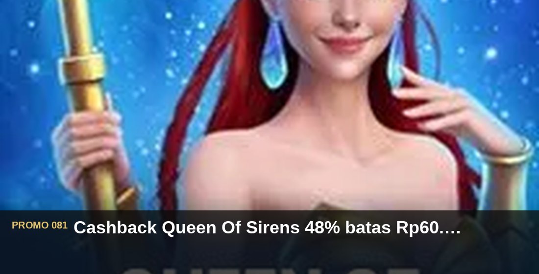 Cashback Queen Of Sirens 48% batas Rp60.000 - G26 Slot G26 APP