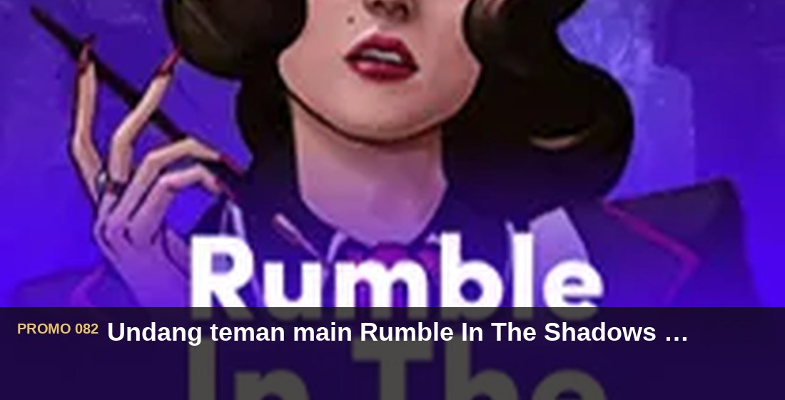 Undang teman main Rumble In The Shadows dapat Rp110.000 - G26 Slot G26 APP