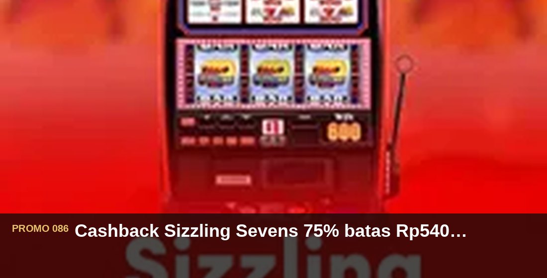 Cashback Sizzling Sevens 75% batas Rp540.000 - G26 Slot G26 APP