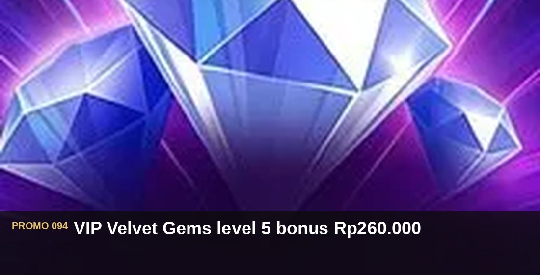 VIP Velvet Gems level 5 bonus Rp260.000 - G26 Slot G26 APP