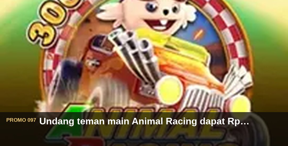 Undang teman main Animal Racing dapat Rp750.000 - G26 Slot G26 APP