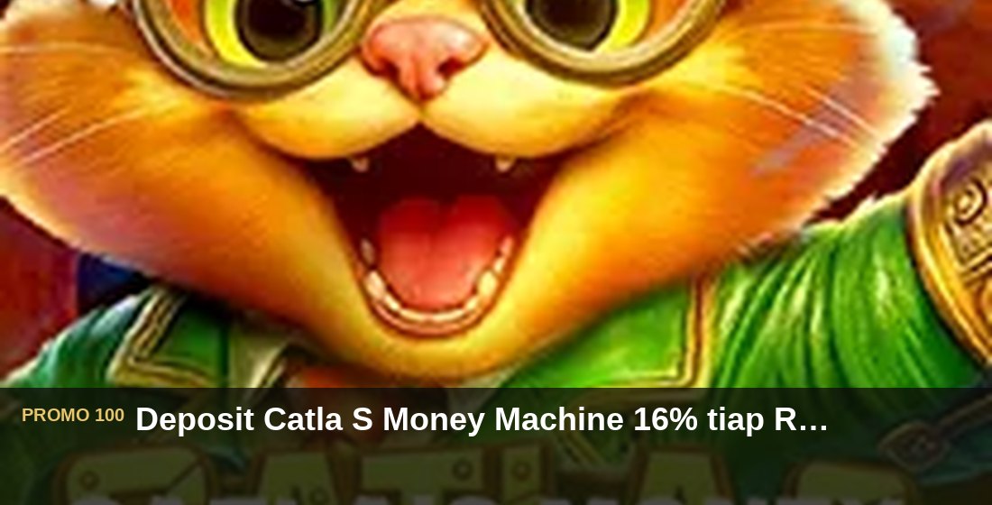 Deposit Catla S Money Machine 16% tiap Rabu - G26 Slot G26 APP